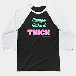 Always Make It Thick Baseball T-Shirt